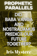 Prophetic Parallels: Did Baba Vanga and Nostradamus Predict Our Future Together?