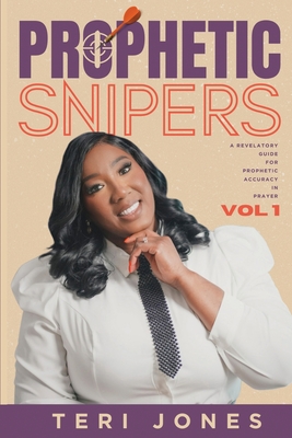 Prophetic Snipers: A Revelatory Guide for Accuracy in Prayer - Jennings, Travis C (Foreword by), and Jones, Teri M