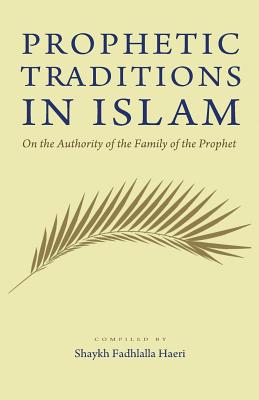 Prophetic Traditions in Islam - Haeri, Shaykh Fadhlalla