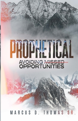 Prophetical: Avoiding Missed Opportunities - Thomas, Marcus D, Sr.