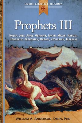 Prophets III: Hosea, Joel, Amos, Obadiah, Jonah, Micah, Nahum, Habakkuk, Zephaniah, Haggai, Zechariah, Malachi - Anderson, William