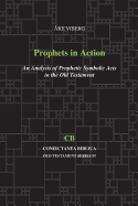 Prophets in Action: An Analysis of Prophetic Symbolic Acts in the Old Testament