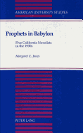 Prophets in Babylon: Five California Novelists in the 1930s - Jones, Margaret C