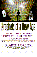 Prophets of a New Age: The Politics of Hope from the Eighteenth Through the Twenty-First Centuries