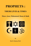 Prophets: THEIR LIVES & TIMES: Moses, Jesus, Muhammed, Raam & Budh