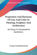 Proportion And Harmony Of Line And Color In Painting, Sculpture And Architecture: An Essay In Comparative Aesthetics