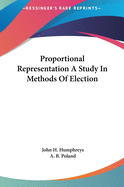 Proportional Representation A Study In Methods Of Election