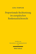 Proportionale Rechtsetzung im europischen Bankenaufsichtsrecht: Anstze zur Komplexittsreduktion im Hinblick auf kleine Institute