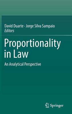 Proportionality in Law: An Analytical Perspective - Duarte, David (Editor), and Silva Sampaio, Jorge (Editor)