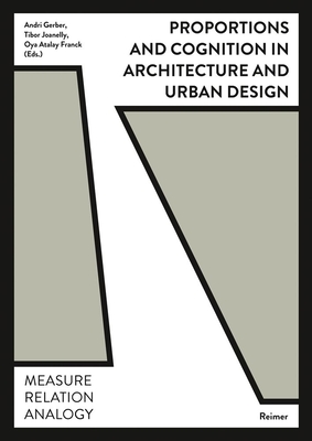 Proportions and Cognition in Architecture and Urban Design: Measure, Relation, Analogy - Dillenburger, Benjamin, and Hoelzel, Fabienne, and Koch, Philippe