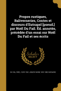 Propos Rustiques, Baliverneries, Contes Et Discours D'Eutrapel [Pseud.] Par Noel Du Fail. Ed. Annotee, Precedee D'Un Essai Sur Noel Du Fail Et Ses Ecrits