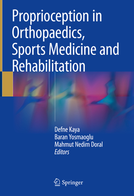 Proprioception in Orthopaedics, Sports Medicine and Rehabilitation - Kaya, Defne (Editor), and Yosmaoglu, Baran (Editor), and Doral, Mahmut Nedim (Editor)