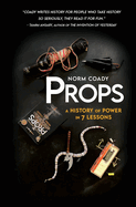 Props: A History of Power in 7 Lessons