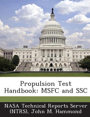 Propulsion Test Handbook: Msfc and Ssc - Nasa Technical Reports Server (Ntrs) (Creator), and Hammond, John M