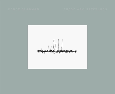 Prose Architectures - Gladman, Renee