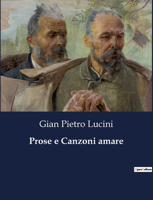 Prose E Canzoni Amare - Lucini, Gian Pietro