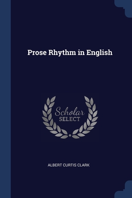 Prose Rhythm in English - Clark, Albert Curtis