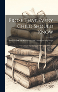 Prose That Every Child Should Know: A Selection Of The Best Prose Of All Times For Young People