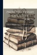 Prose That Every Child Should Know: A Selection Of The Best Prose Of All Times For Young People