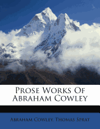 Prose Works of Abraham Cowley