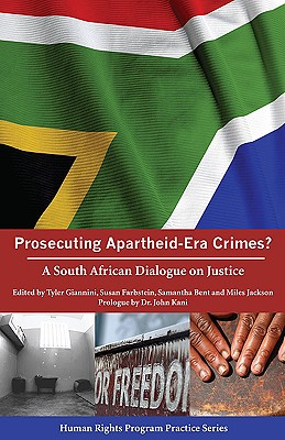 Prosecuting Apartheid-Era Crimes?: A South African Dialogue on Justice - Giannini, Tyler (Editor), and Farbstein, Susan (Editor), and Bent, Samantha (Editor)