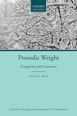 Prosodic Weight: Categories and Continua - Ryan, Kevin M.