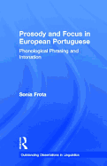 Prosody and Focus in European Portuguese: Phonological Phrasing and Intonation