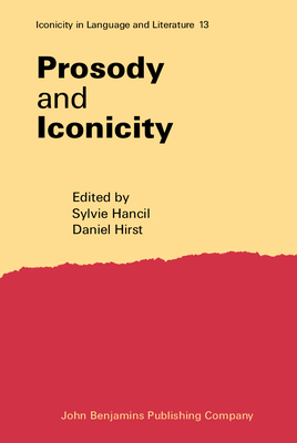Prosody and Iconicity - Hancil, Sylvie (Editor), and Hirst, Daniel (Editor)