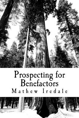 Prospecting for Benefactors: How to find major donors to support your school - Iredale, Mathew