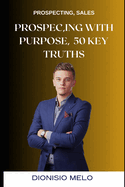Prospecting with Purpose: 50 Key Truths