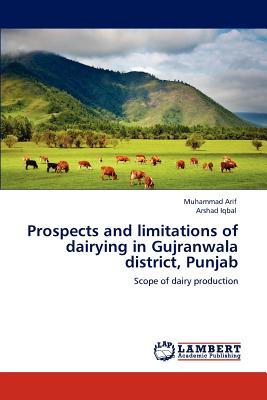 Prospects and limitations of dairying in Gujranwala district, Punjab - Arif, Muhammad, and Iqbal, Arshad