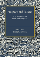 Prospects and Policies: Five Speeches on Post-War Subjects