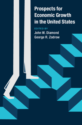 Prospects for Economic Growth in the United States - Diamond, John W. (Editor), and Zodrow, George R. (Editor)