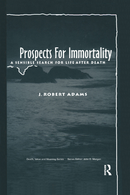 Prospects for Immortality: A Sensible Search for Life after Death - Adams, J Robert