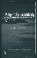 Prospects for Immortality: A Sensible Search for Life After Death