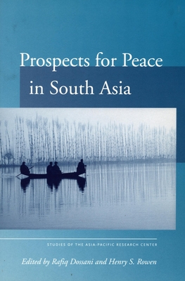 Prospects for Peace in South Asia - Dossani, Rafiq (Editor), and Rowen, Henry (Editor)