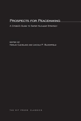 Prospects for Peacemaking: A Citizen's Guide to Safer Nuclear Strategy - Cleveland, Harlan (Editor), and Bloomfield, Lincoln P (Editor)