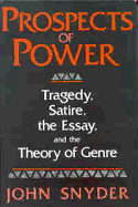 Prospects of Power: Tragedy, Satire, the Essay, and the Theory of Genre