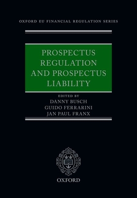 Prospectus Regulation and Prospectus Liability - Busch, Danny (Editor), and Ferrarini, Guido (Editor), and Franx, Jan Paul (Editor)