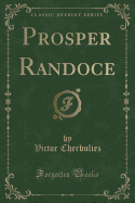 Prosper Randoce (Classic Reprint)