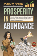 Prosperity in Abundance: Simple Daily Habits to Build Financial Security, Emotional Strength, and Whole-Life Wellness