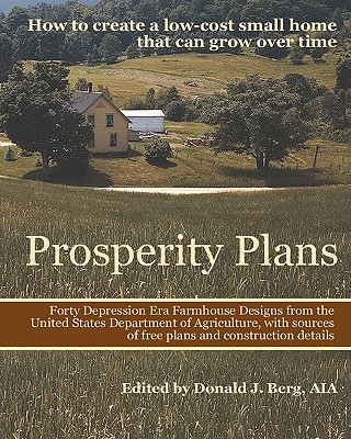 Prosperity Plans: How to Create a Low-Cost Small Home That Can Grow Over Time - Berg, Donald J, Aia