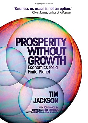 Prosperity Without Growth: Economics for a Finite Planet - Jackson, Tim