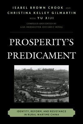Prosperity's Predicament: Identity, Reform, and Resistance in Rural Wartime China - Crook, Isabel Brown, and Gilmartin, Christina Kelley, and Xiji, Yu