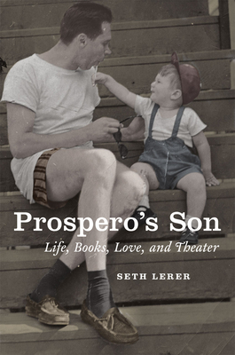 Prospero's Son: Life, Books, Love, and Theater - Lerer, Seth, Professor