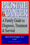 Prostate & Cancer: A Family Guide to Diagnosis, Treatment & Survival - Marks, Sheldon