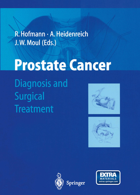 Prostate Cancer: Diagnosis and Surgical Treatment - Hofmann, R (Editor), and Heidenreich, Axel (Editor), and Moul, Judd W (Editor)