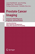 Prostate Cancer Imaging: Computer-Aided Diagnosis, Prognosis, and Intervention: International Workshop, Held in Conjunction with MICCAI 2010, Beijing, China, September 24, 2010, Proceedings