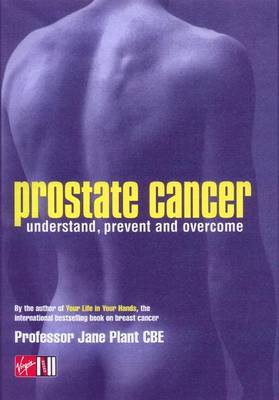 Prostate Cancer: Understand, Prevent and Overcome - Plant, Jane, Professor