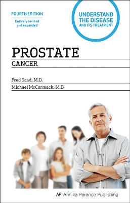 Prostate Cancer: Understand the Disease and Its Treatment - Saad, Fred, Dr., and McCormack, Michael, Dr.